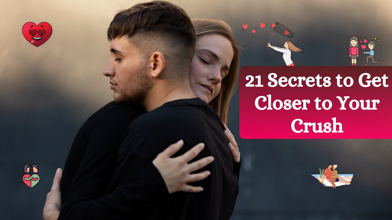 21-Secrets-to-Get-Closer-to-Your-Crush